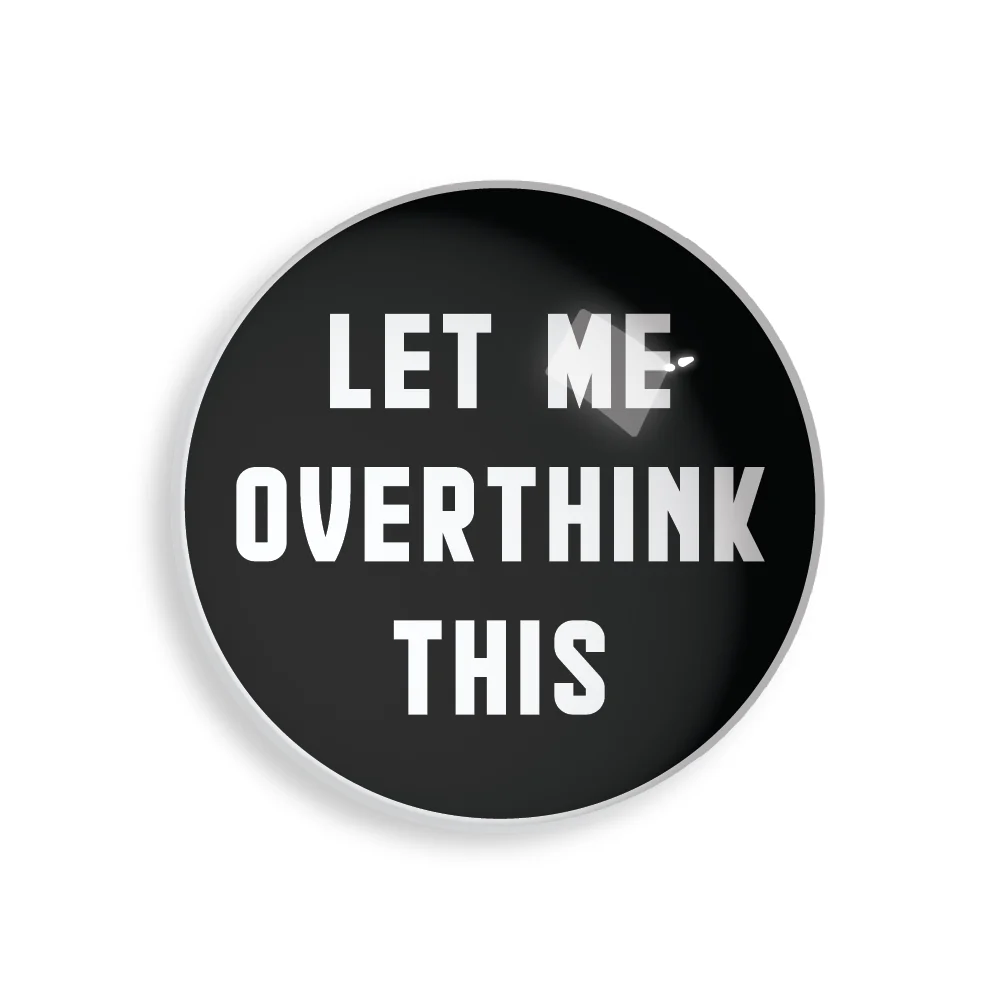 LET ME OVERTHINK THIS PAPERWEIGHT