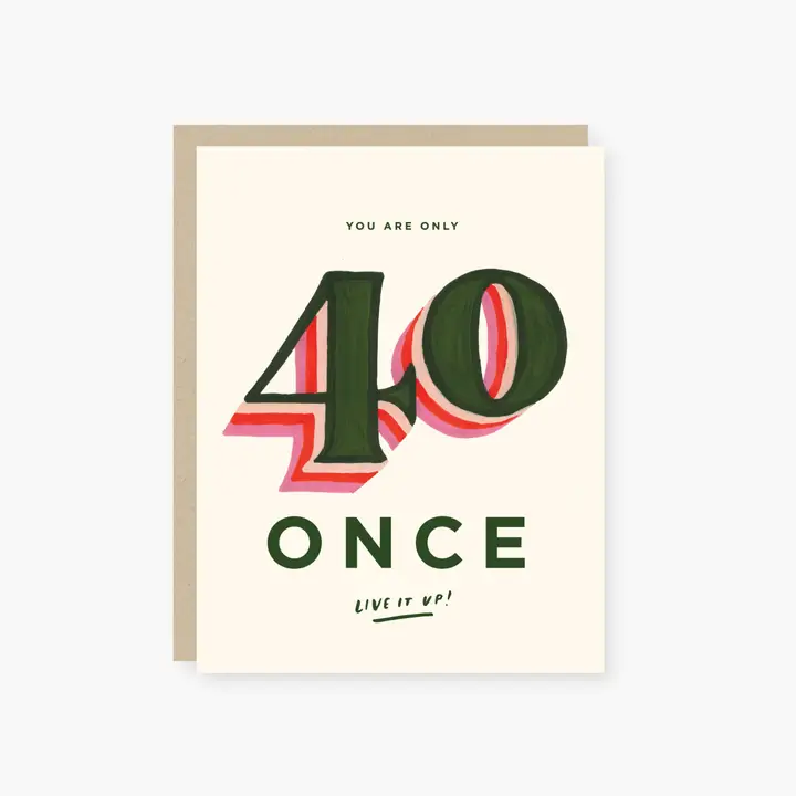 YOU ARE ONLY 40 ONCE CARD